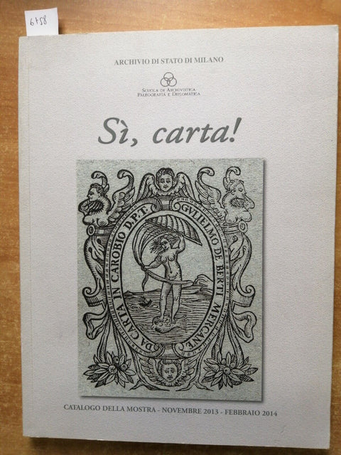 S, carta! CATALOGO DELLA MOSTRA novembre 2013 ARCHIVIO DI STATO DI MILANO