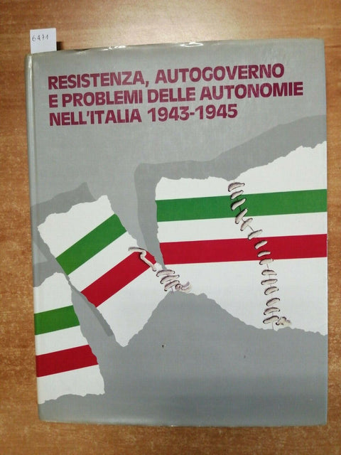 RESISTENZA, AUTOGOVERNO E PROBLEMI DELLE AUTONOMIE NELL'ITALIA 1943-1945 (