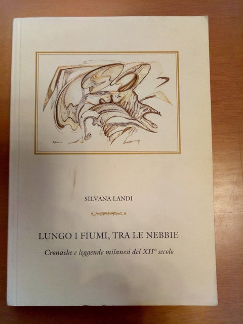 LUNGO I FIUMI TRA LE NEBBIE CRONACHE LEGGENDE MILANESI DEL XII SECOLO LANDI 002