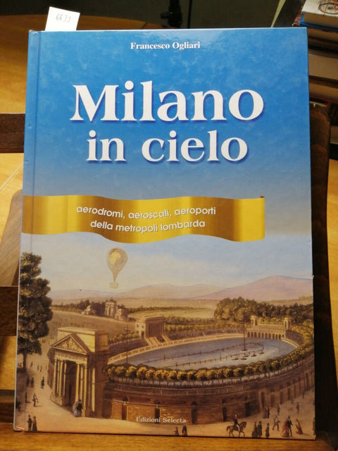 Milano In Cielo - Francesco Ogliari - 2006 - Selecta (6633) AERODROMI