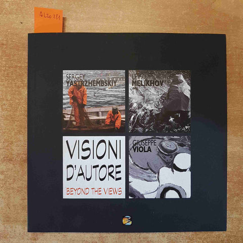 VISIONI D'AUTORE BEYOND THE VIEWS 2008 yastrzhembskiy, melikhov, giuseppe viola