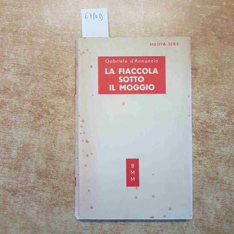GABRIELE D'ANNUNZIO - LA FIACCOLA SOTTO IL MOGGIO 1950 MONDADORI