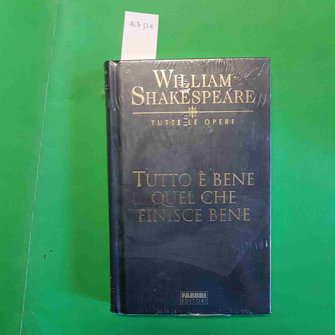 WILLIAM SHAKESPEARE - TUTTO E' BENE QUEL CHE FINISCE BENE fabbri SIGILLATO!!!