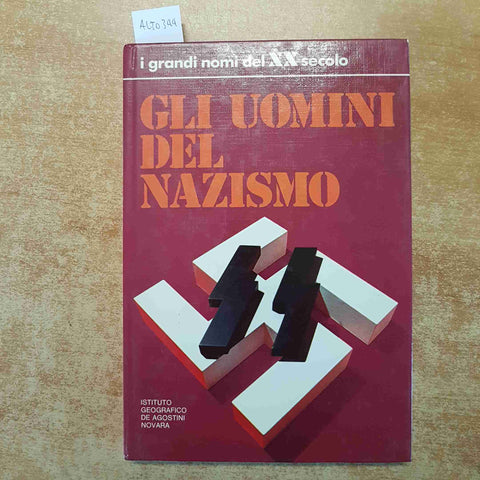 GLI UOMINI DEL NAZISMO i grandi nomi del XX secolo DE AGOSTINI 1974