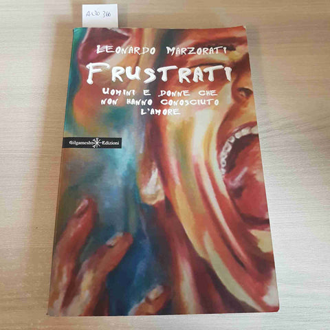 FRUSTRATI UOMINI E DONNE CHE NON HANNO CONOSCIUTO L'AMORE - LEONARDO MARZORATI