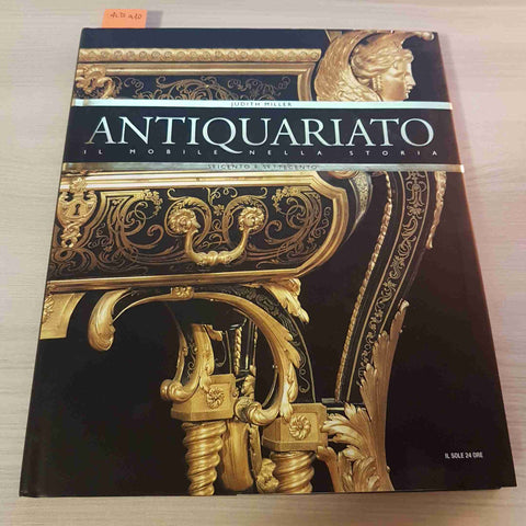 ANTIQUARIATO IL MOBILE NELLA STORIA - SEICENTO E SETTECENTO - MILLER - 2008