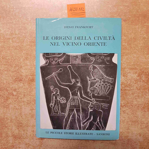 LE ORIGINI DELLA CIVILTA' NEL VICINO ORIENTE - HENRI FRANKFORT 1961 SANSONI