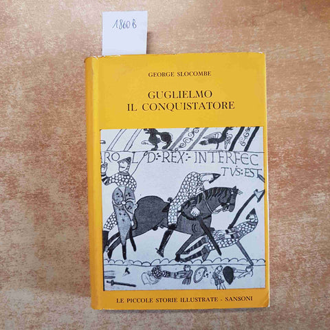 GUGLIELMO IL CONQUISTATORE GEORGE SLOCOMBE LE PICCOLE STORIE ILLUSTRATE SANSONI