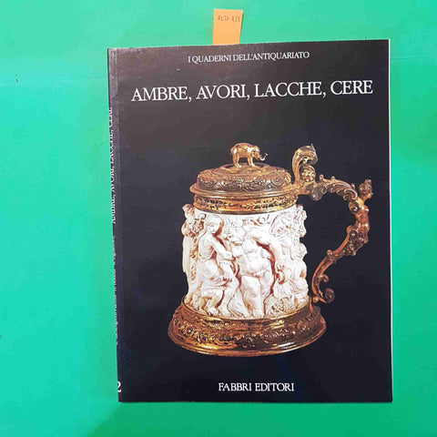 AMBRE, AVORI, LACCHE, CERE i quaderni dell'antiquariato FABBRI
