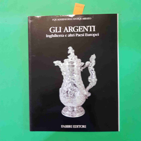 GLI ARGENTI INGHILTERRA E ALTRI PAESI i quaderni dell'antiquariato FABBRI