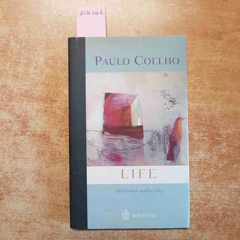 PAULO COELHO - LIFE AFORISMI SULLA VITA 2004 BOMPIANI