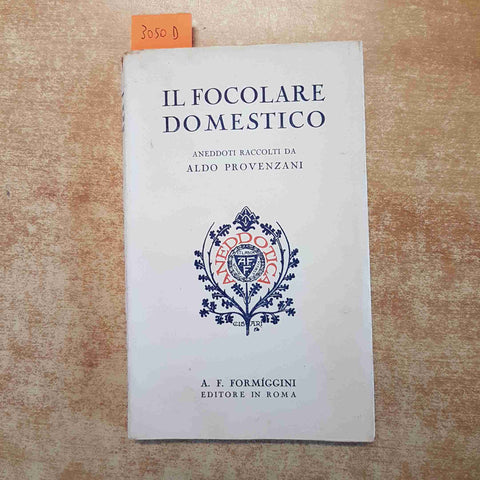 IL FOCOLARE DOMESTICO ANEDDOTI RACCOLTI DA ALDO PROVENZANI 1929 FORMIGGINI