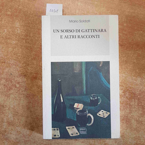 MARIO SOLDATI - UN SORSO DI GATTINARA E ALTRI RACCONTI 2006 INTERLINEA