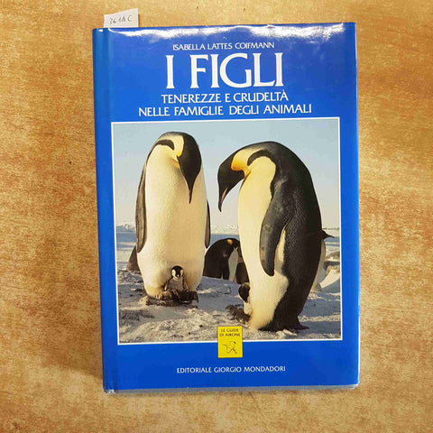 I FIGLI TENEREZZE E CRUDELTA' NELLE FAMIGLIE DEGLI ANIMALI 1989 Lattes Coifmann