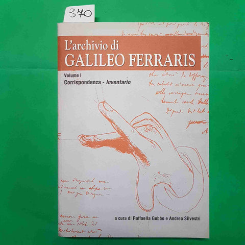 L'ARCHIVIO DI GALILEO FERRARIS vol. I CORRISPONDENZA INVENTARIO Gobbo Silvestri
