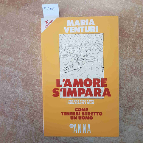 MARIA VENTURI - L'AMORE S'IMPARA COME TENERSI STRETTO UN UOMO 1989 ANNA
