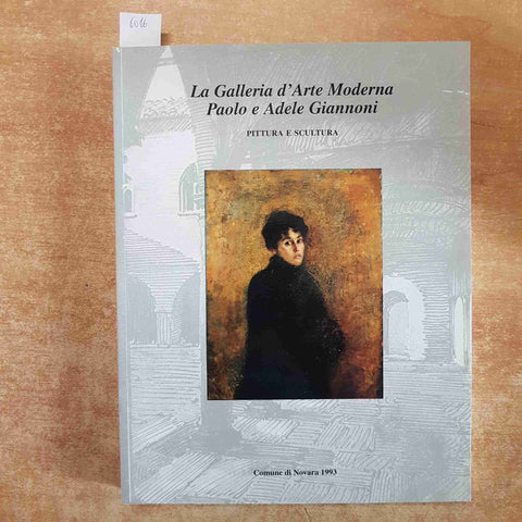 LA GALLERIA D'ARTE MODERNA DI PAOLO E ADELE GIANNONI 1993 NOVARA 2 VOLUMI