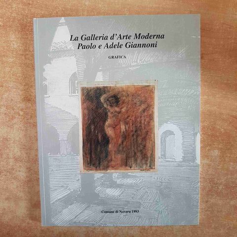 LA GALLERIA D'ARTE MODERNA DI PAOLO E ADELE GIANNONI 1993 NOVARA 2 VOLUMI
