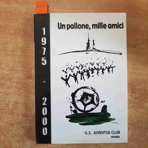 UN PALLONE, MILLE AMICI JUVENTUS CLUB NOVARA 1975- 2000 CALCIO bruno polver