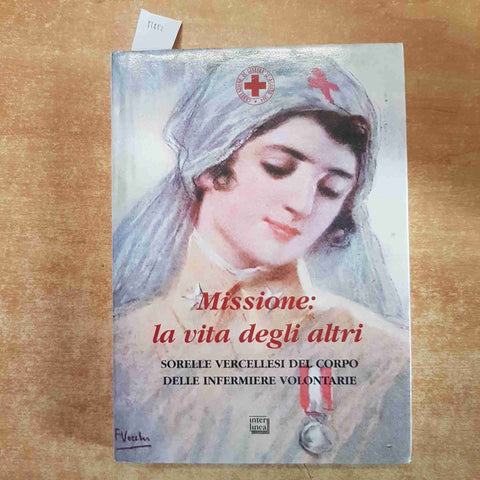MISSIONE: LA VITA DEGLI ALTRI SORELLE VERCELLESI INFERMIERE VOLONTARIE VERCELLI