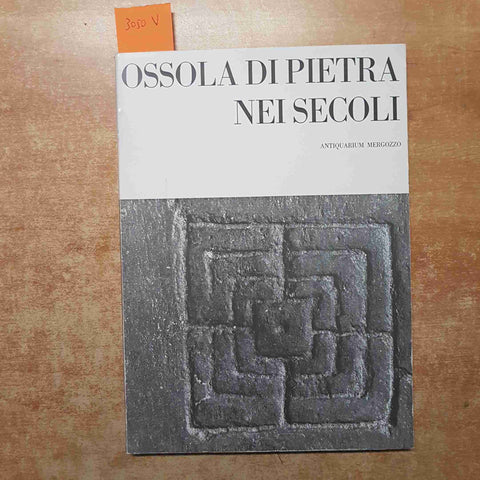 OSSOLA DI PIETRA NEI SECOLI Antiquarium Mergozzo 1978 PIEMONTE