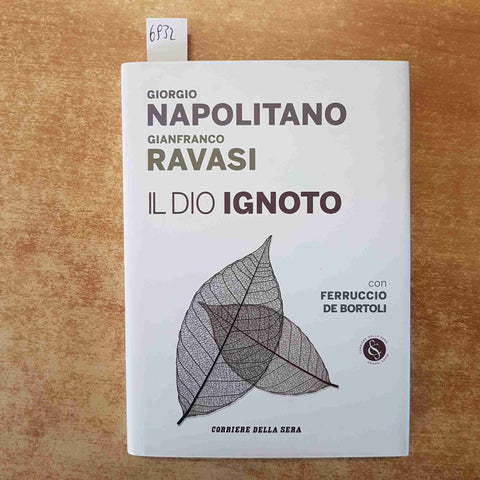 IL DIO IGNOTO - GIORGIO NAPOLITANO GIANFRANCO RAVASI 2013 CORRIERE DELLA SERA