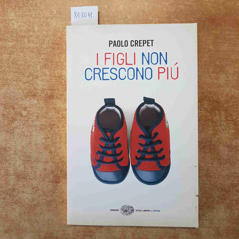 PAOLO CREPET - I FIGLI NON CRESCONO PIU' 2005 EINAUDI