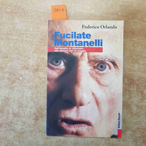 FUCILATE MONTANELLI DALL'ASSALTO AL GIORNALE ALLE ELEZIONI - Federico Orlando