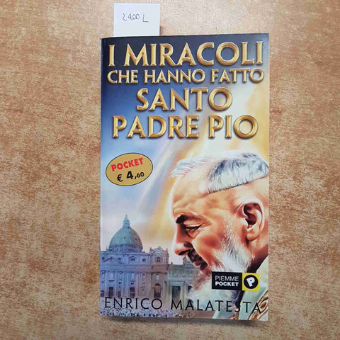 I MIRACOLI CHE HANNO FATTO SANTO PADRE PIO - ENRICO MALATESTA 2002 PIEMME POCKET