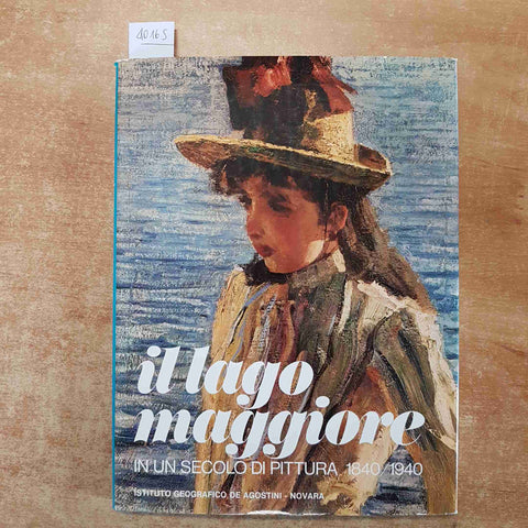 IL LAGO MAGGIORE IN UN SECOLO DI PITTURA 1840/1940 Guido Cesura 1978DE AGOSTINI