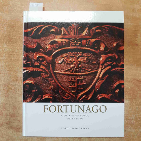 FORTUNAGO STORIA DI UN BORGO OLTRE IL PO 2007 TORCHIO DE' RICCI PAVIA PAVESE