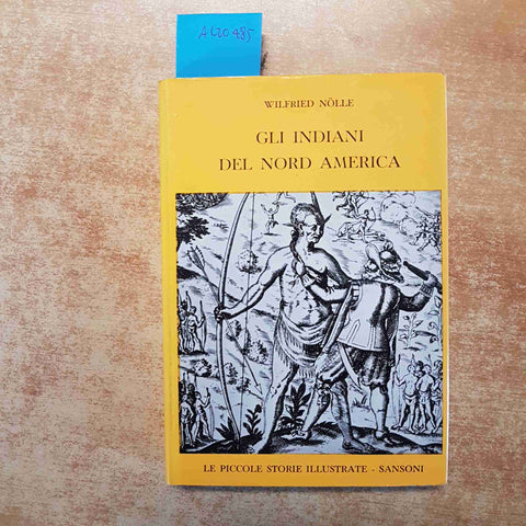 GLI INDIANI DEL NORD AMERICA - WILFRIED NOLLE 1962 SANSONI 1°EDIZ PICCOLE STORIE