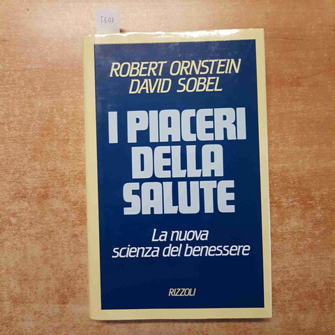 I PIACERI DELLA SALUTE LA NUOVA SCIENZA DEL BENESSERE - ORNSTEIN SOBEL - RIZZOLI