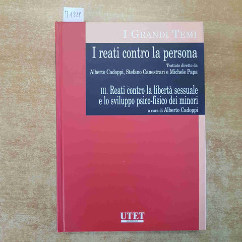 I REATI CONTRO LA PERSONA CONTRO LA LIBERTA' SESSUALE E I MINORI 2006 UTET