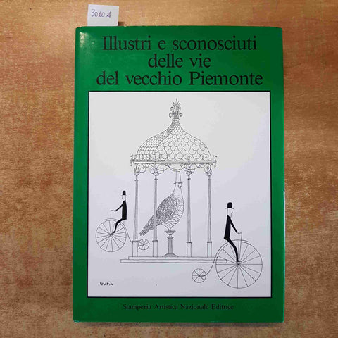 ILLUSTRI E SCONOSCIUTI DELLE VIE DEL VECCHIO PIEMONTE 1985 STAMPERIA ARTISTICA