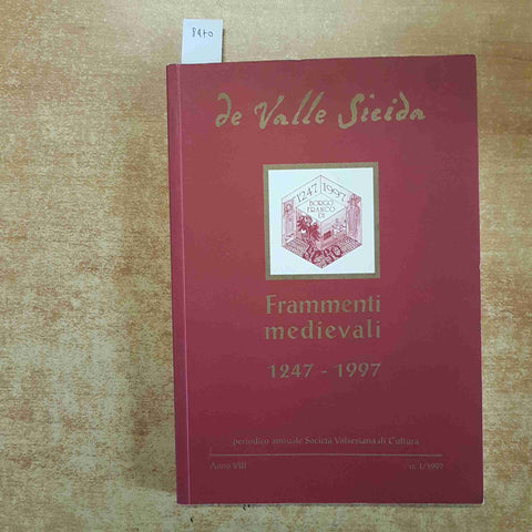 DE VALLE SICIDA FRAMMENTI MEDIEVALI 1247-1997 VALSESIA VALSESIANA DI CULTURA