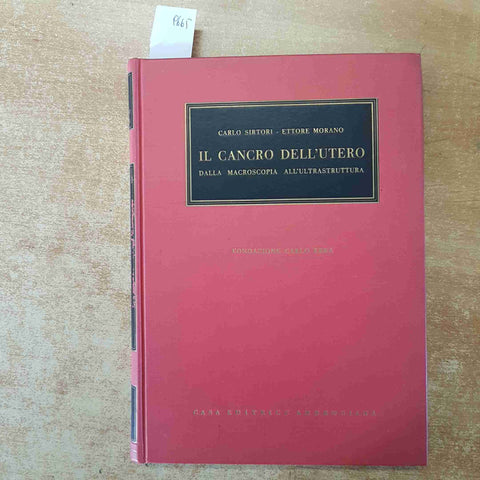 IL CANCRO DELL'UTERO DALLA MACROSCOPIA ALL'ULTRASTRUTTURA 1960 SIRTORI MORANO
