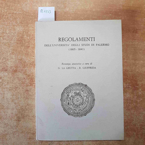 REGOLAMENTI DELL'UNIVERSITA' DEGLI STUDI DI PALERMO 1805-1841 LA GRUTTA