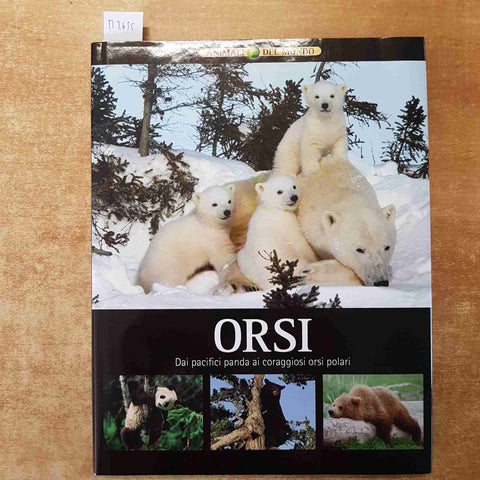 ANIMALI DEL MONDO - ORSI DAI PACIFICI PANDA AI CORAGGIOSI ORSI POLARI 2008 IMP