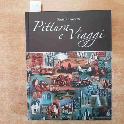 SERGIO COMINETTI - PITTURA E VIAGGI 2008 ITALGRAFICA