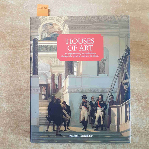 HOUSES OF ART AN EXPLORATION OF ART AND HISTORY THROUGH THE GREATEST MUSEUMS OF
