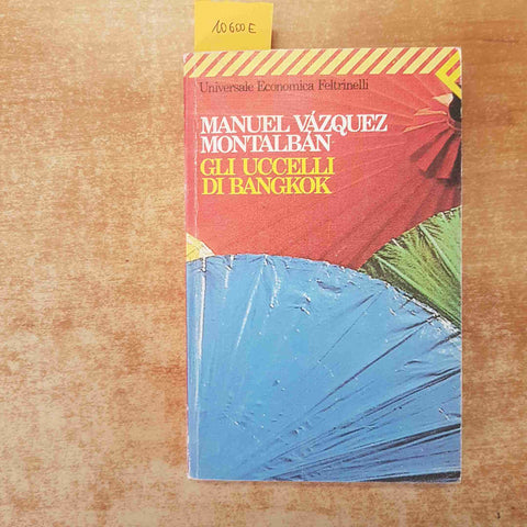 MANUEL VAZQUEZ MONTALBAN - GLI UCCELLI DI BANGKOK FELTRINELLI - Pepe Carvalho
