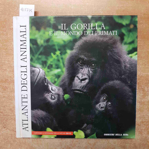 ATLANTE DEGLI ANIMALI - IL GORILLA E IL MONDO DEI PRIMATI corriere della sera