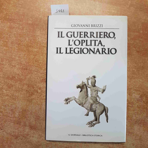 IL GUERRIERO, L'OPLITA, IL LEGIONARIO - GIOVANNI BRIZZI - 2001 - IL GIORNALE