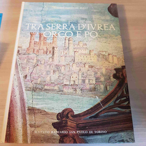 TRA SERRA D'IVREA ORCO E PO - AUGUSTO CAVALLARI MURAT - SAN PAOLO TORINO - 1976