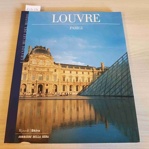 LOUVRE PARIGI - I GRANDI MUSEI DEL MONDO - RIZZOLI SKIRA CORRIERE - 2006