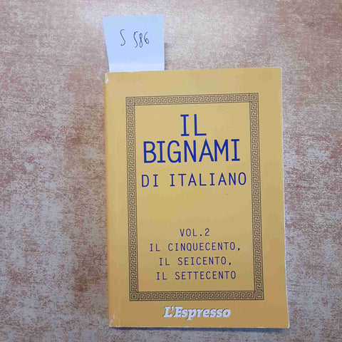 IL BIGNAMI DI ITALIANO 2 IL CINQUECENTO, IL SEICENTO, IL SETTECENTO l'espresso