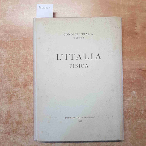 L'ITALIA FISICA conosci l'Italia VOLUME 1 TOURING CLUB 1957
