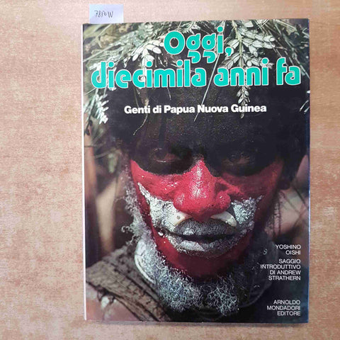 OGGI, DIECIMILA ANNI FA  Genti di Papua Nuova Guinea 1980 YOSHINO OISHI MONDADOR