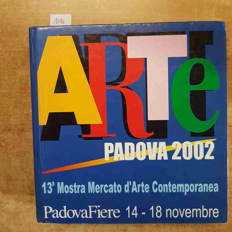 ARTE PADOVA 2002 - 13° MOSTRA MERCATO D'ARTE CONTEMPORANEA padovafiere